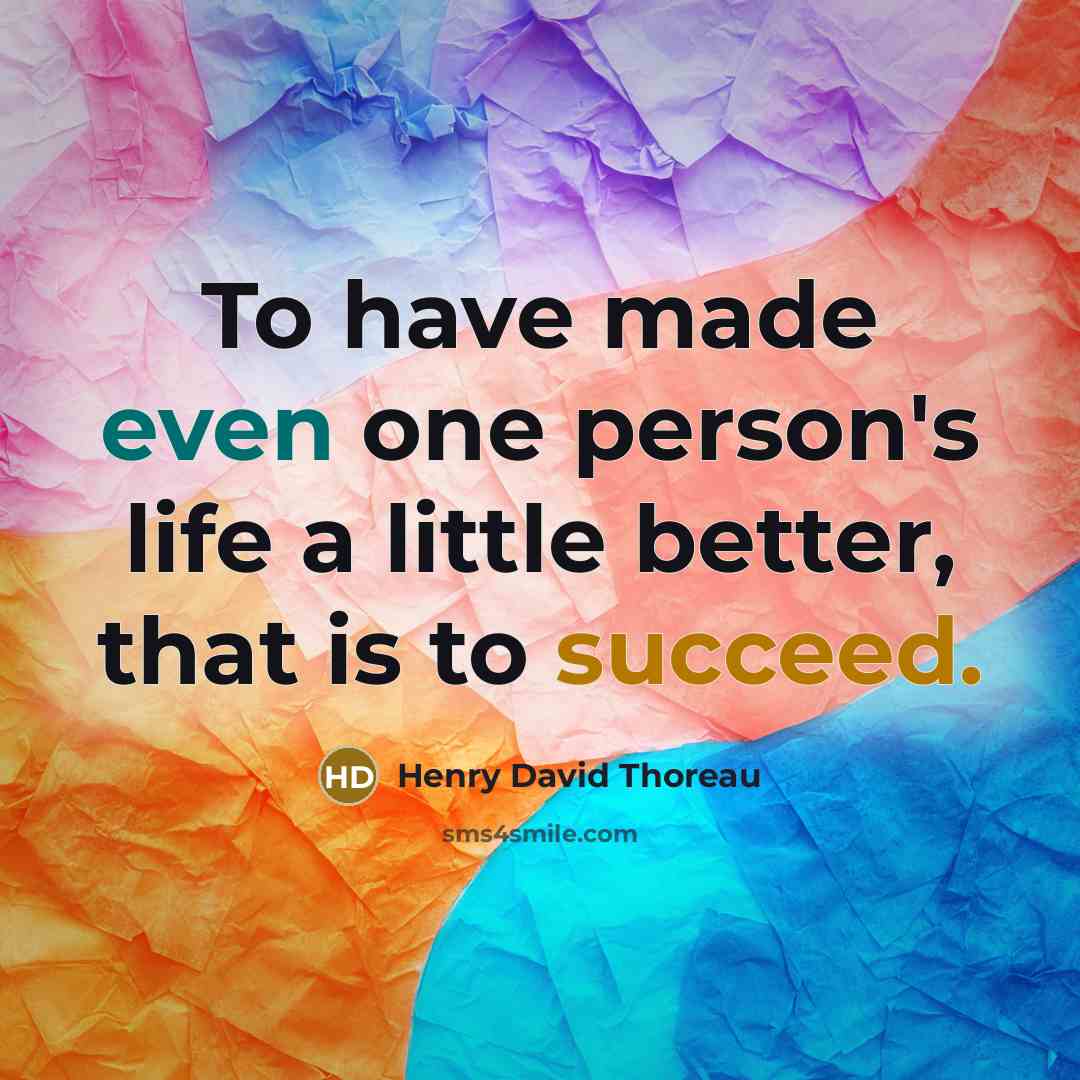 “To have made even one person's life a little better,…” quote by Henry David Thoreau