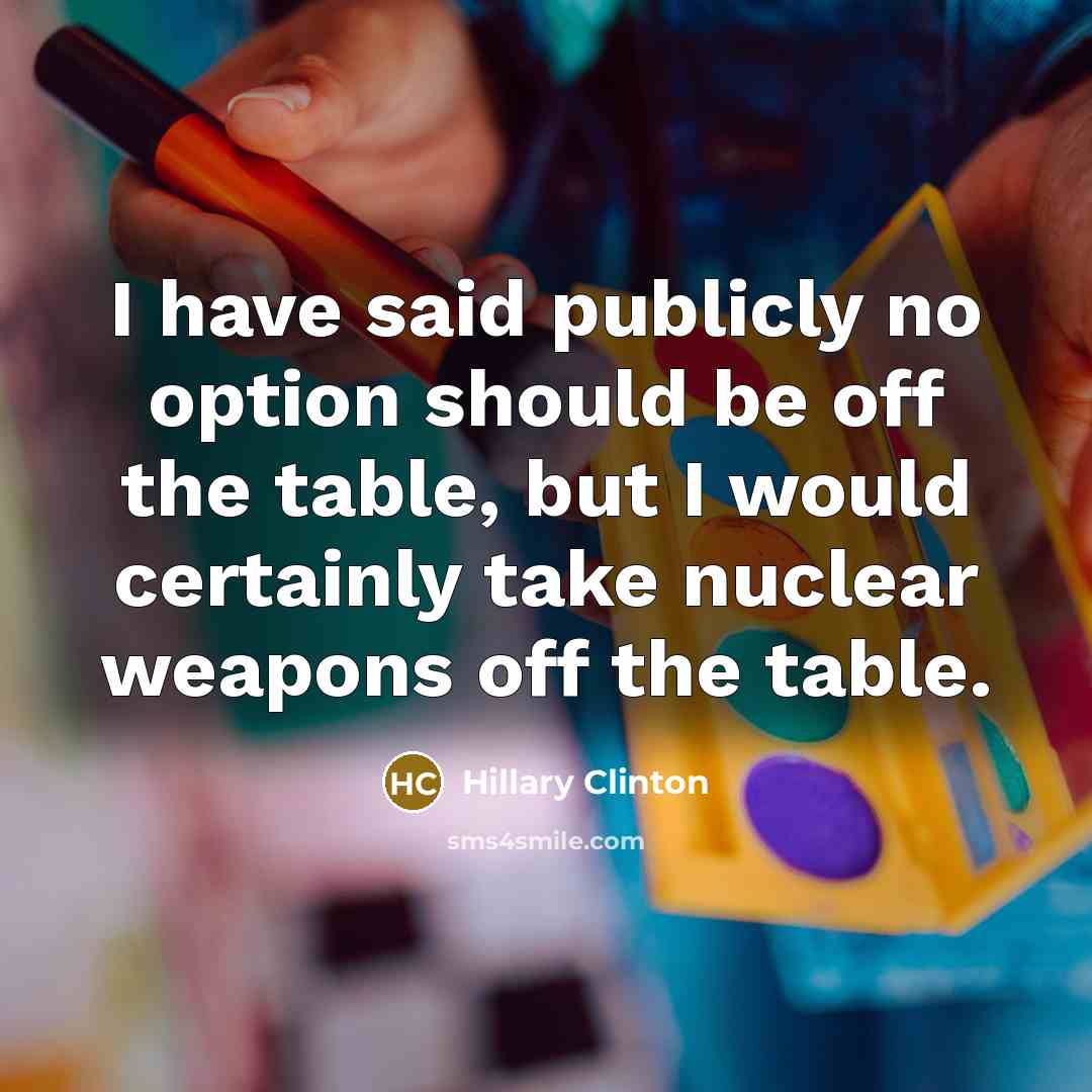 “I have said publicly no option should be off the…” quote by Hillary Clinton