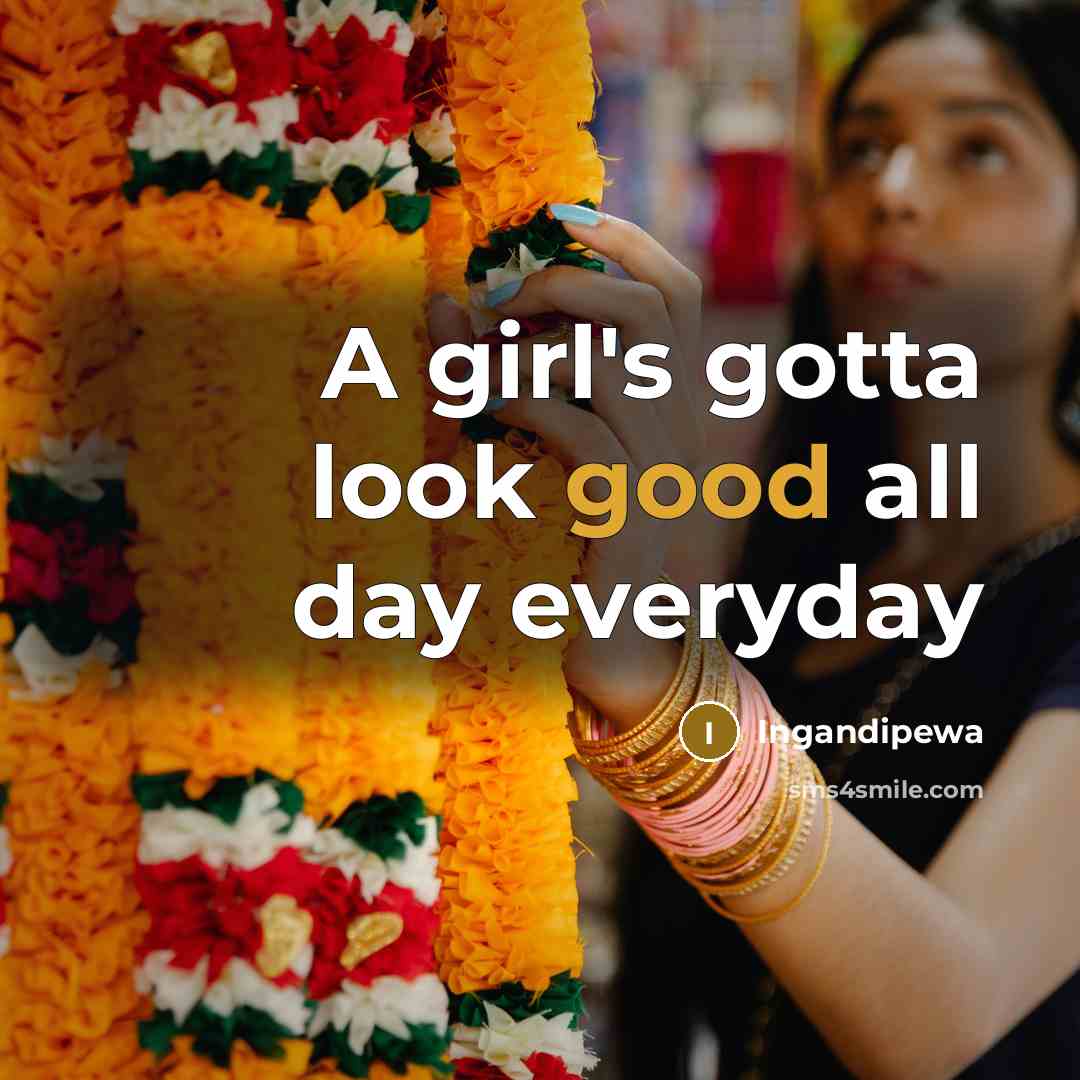 “A girl's gotta look good all day everyday…” quote by Ingandipewa