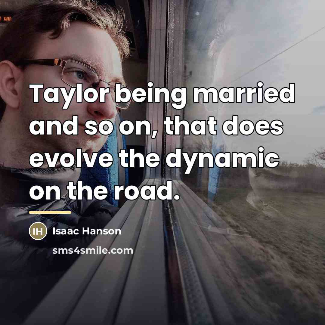 “Taylor being married and so on, that does evolve the…” quote by Isaac Hanson