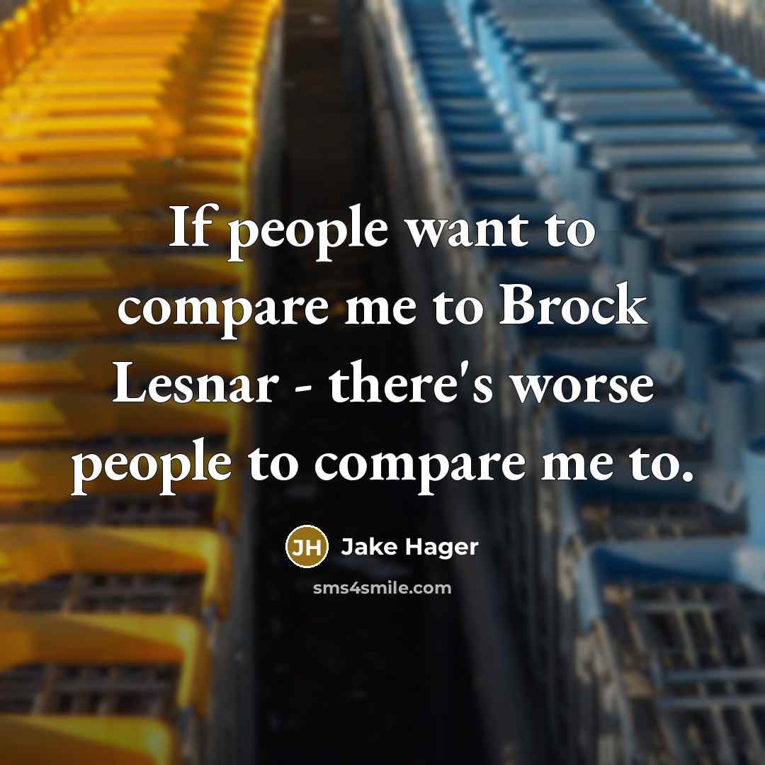 “If people want to compare me to Brock Lesnar -…” quote by Jake Hager