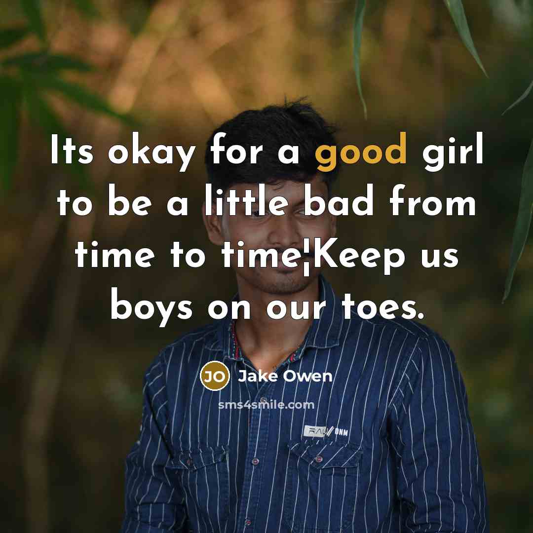 “Its okay for a good girl to be a little…” quote by Jake Owen
