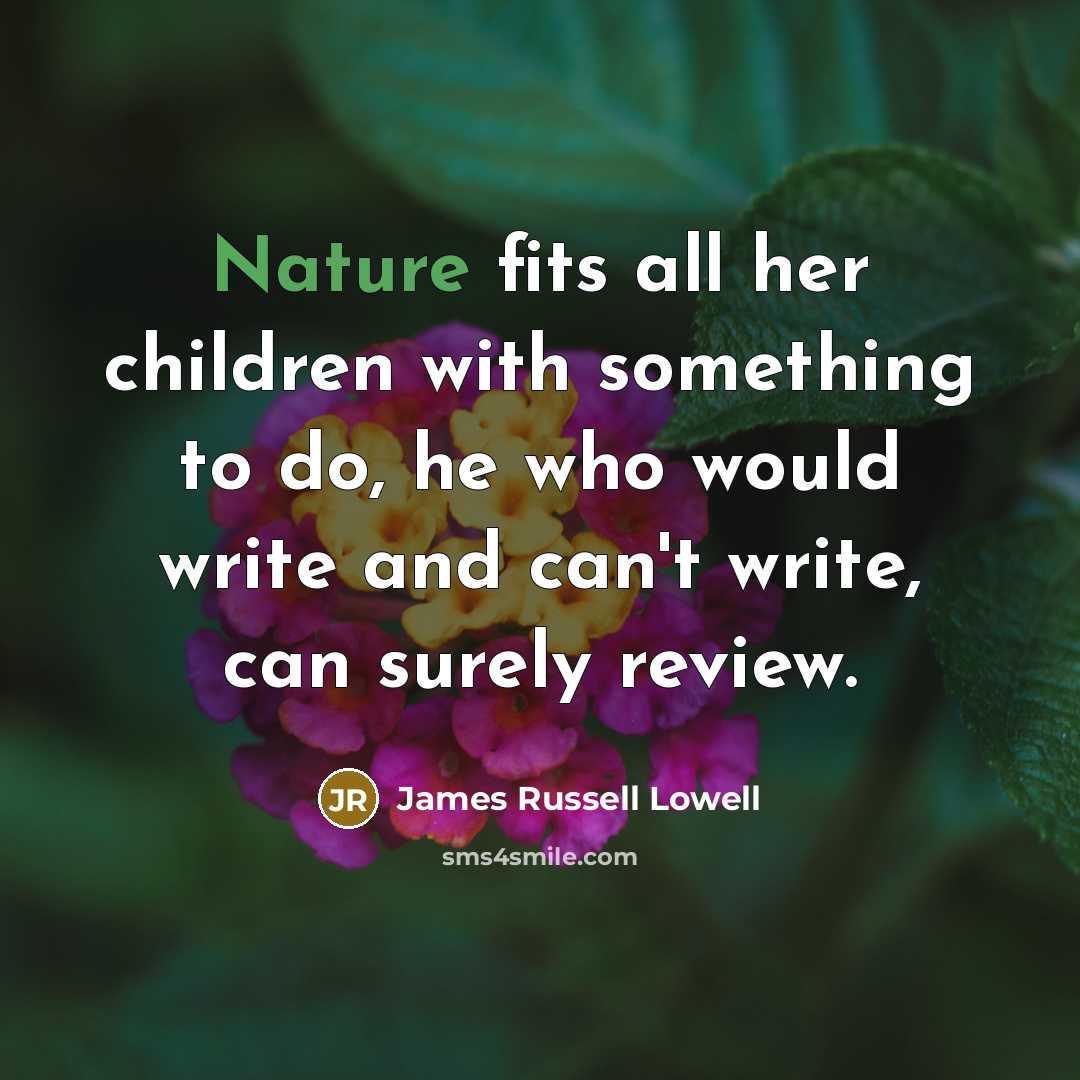 “Nature fits all her children with something to do, he…” quote by James Russell Lowell