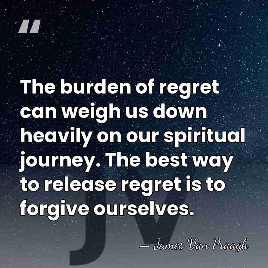 The burden of regret can weigh us down heavily on our spiritual&hellip; - James Van Praagh