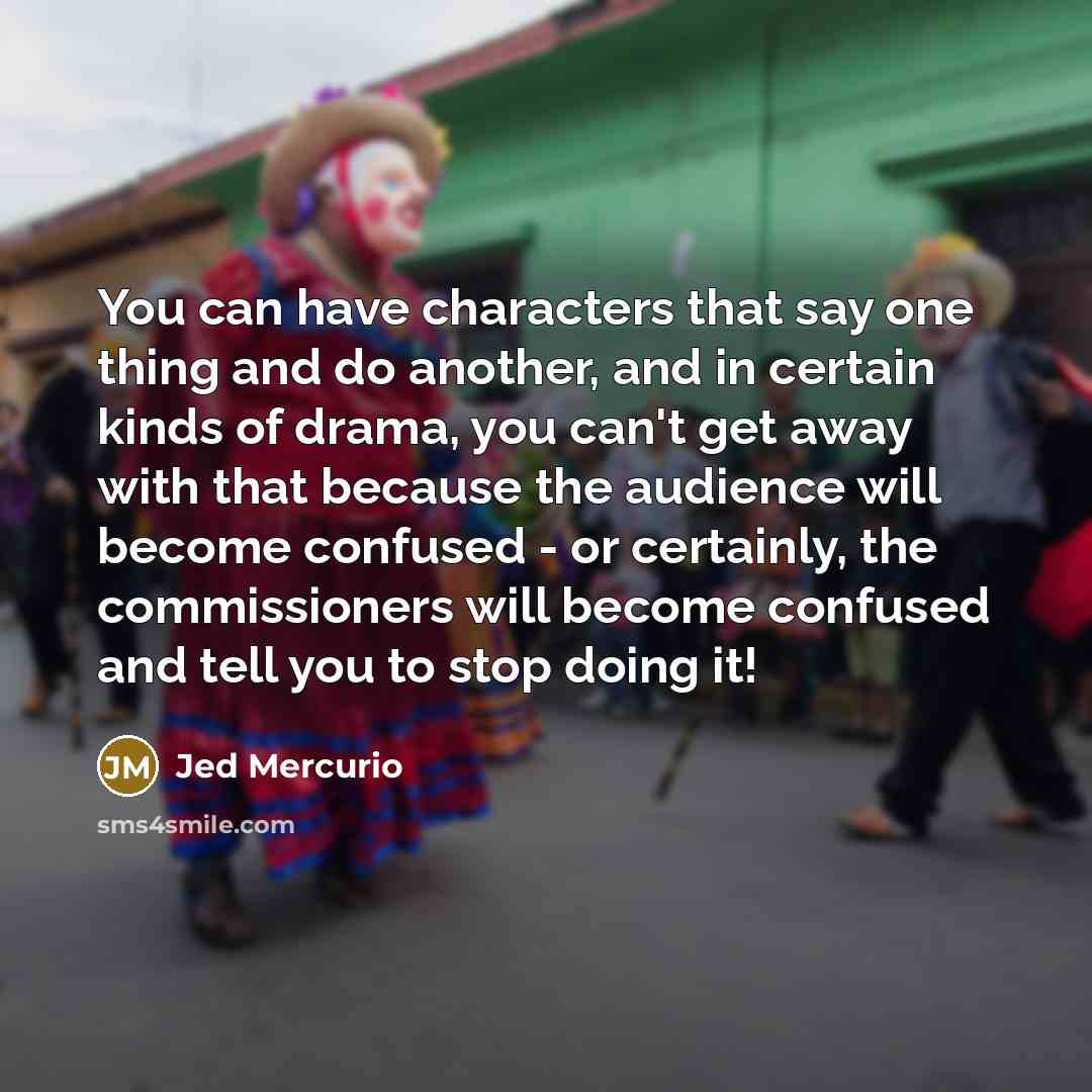 “You can have characters that say one thing and do…” quote by Jed Mercurio