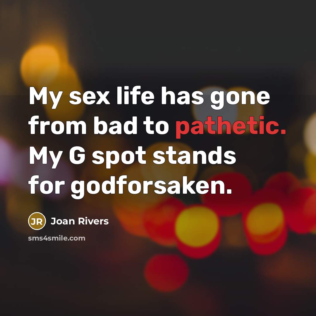 “My sex life has gone from bad to pathetic. My…” quote by Joan Rivers