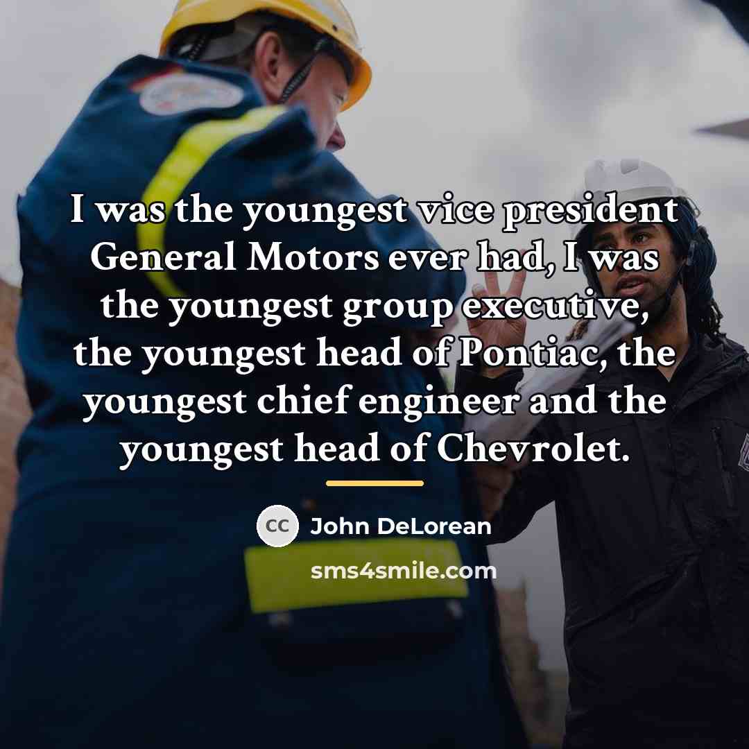 “I was the youngest vice president General Motors ever had,…” quote by John DeLorean