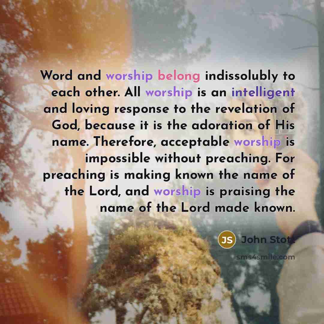 “Word and worship belong indissolubly to each other. All worship…” quote by John Stott
