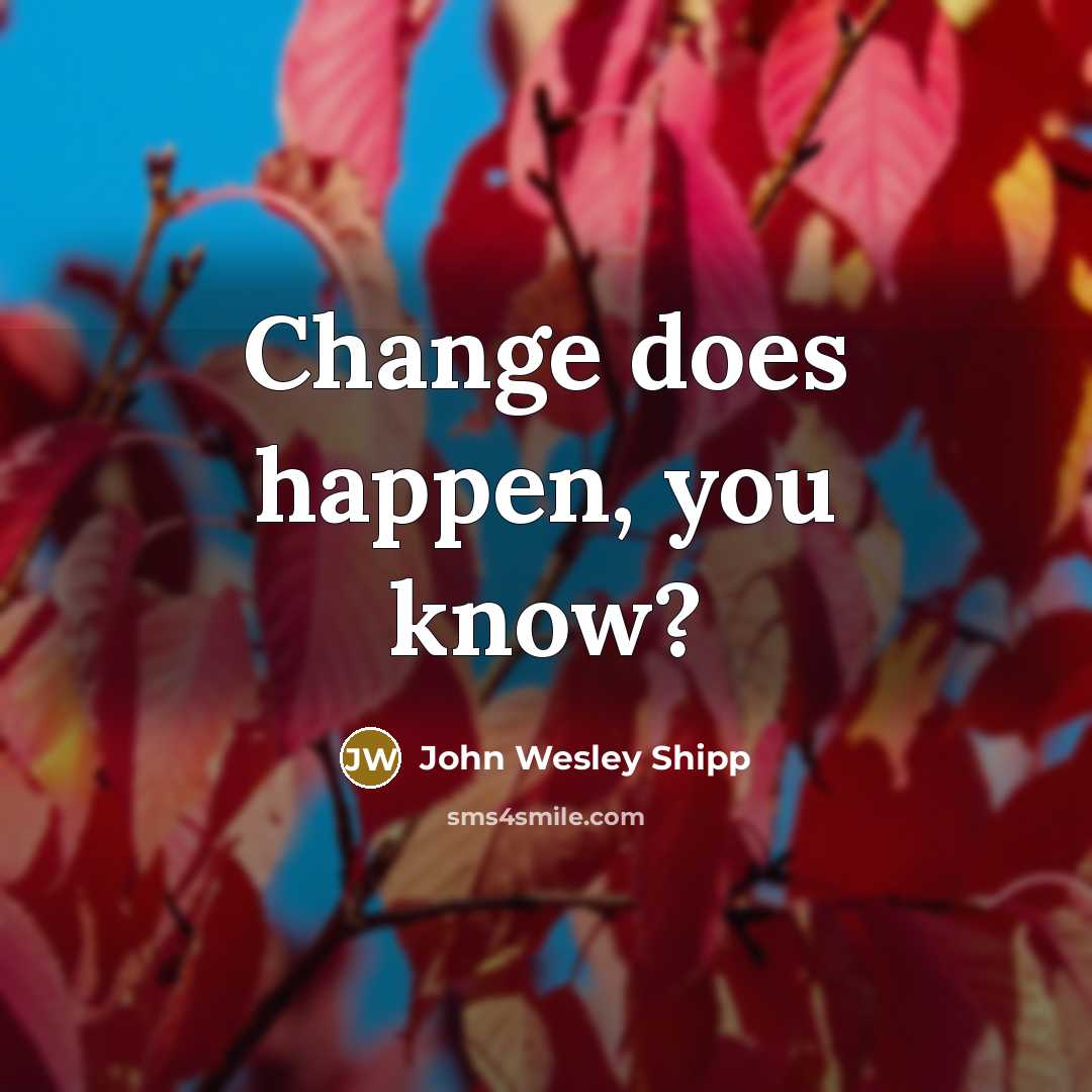 “Change does happen, you know?…” quote by John Wesley Shipp