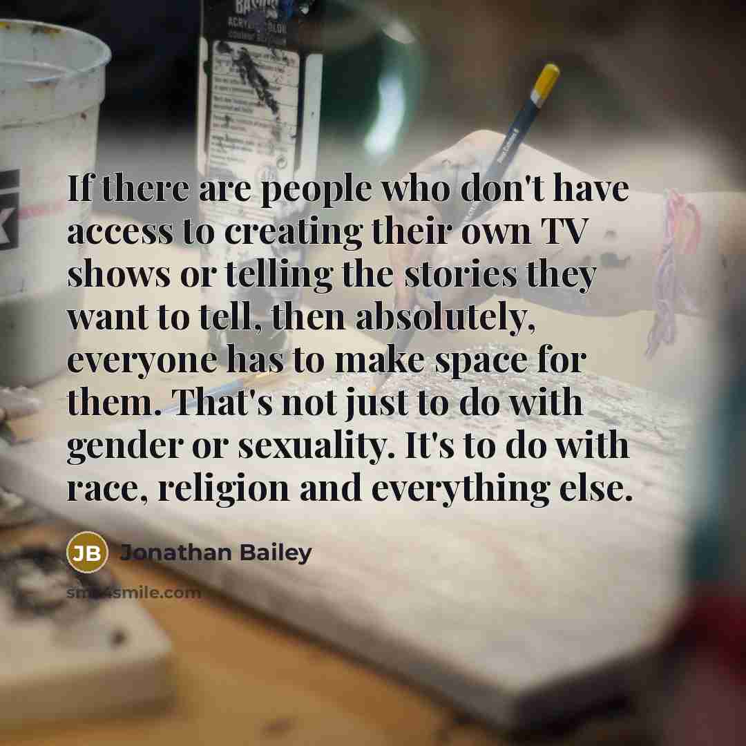 “If there are people who don't have access to creating…” quote by Jonathan Bailey