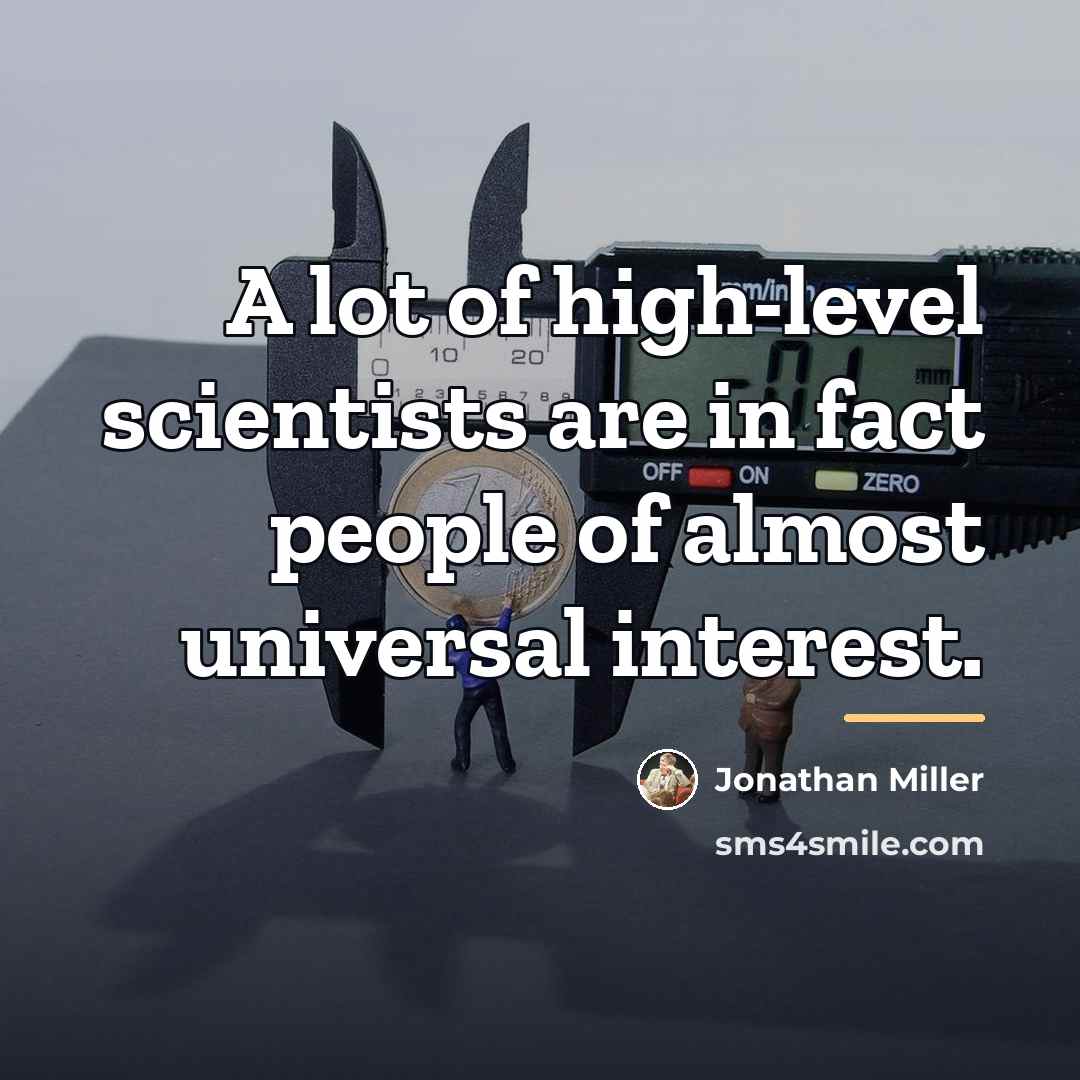 “A lot of high-level scientists are in fact people of…” quote by Jonathan Miller