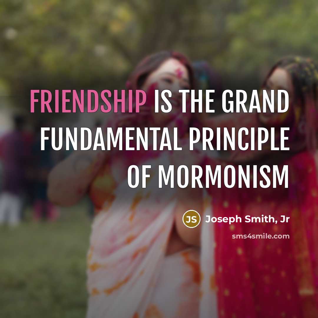 “Friendship is the grand fundamental principle of Mormonism” quote by Joseph Smith, Jr