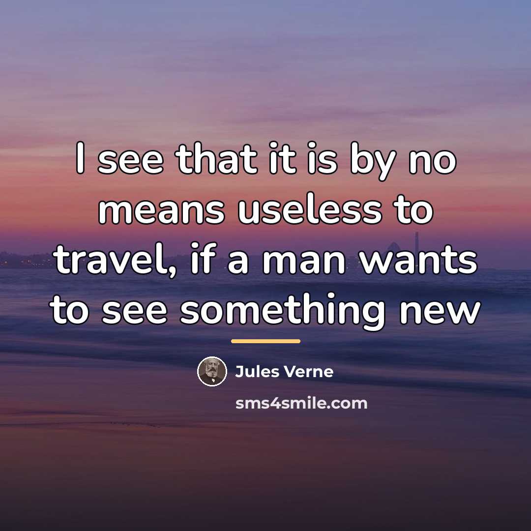 “I see that it is by no means useless to…” quote by Jules Verne