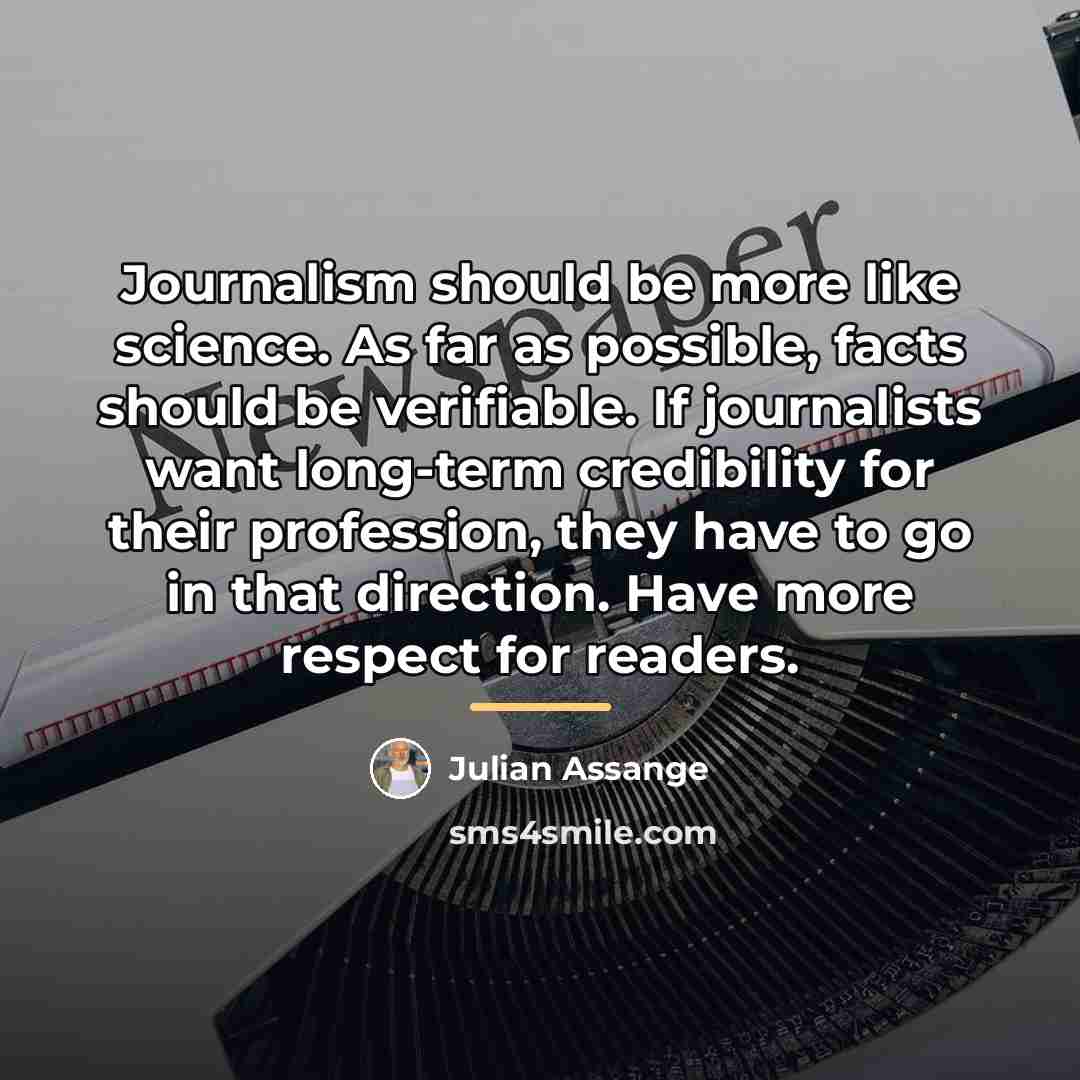 “Journalism should be more like science. As far as possible,…” quote by Julian Assange