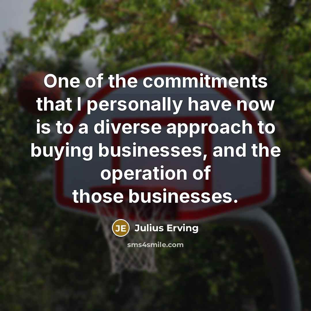 “One of the commitments that I personally have now is…” quote by Julius Erving