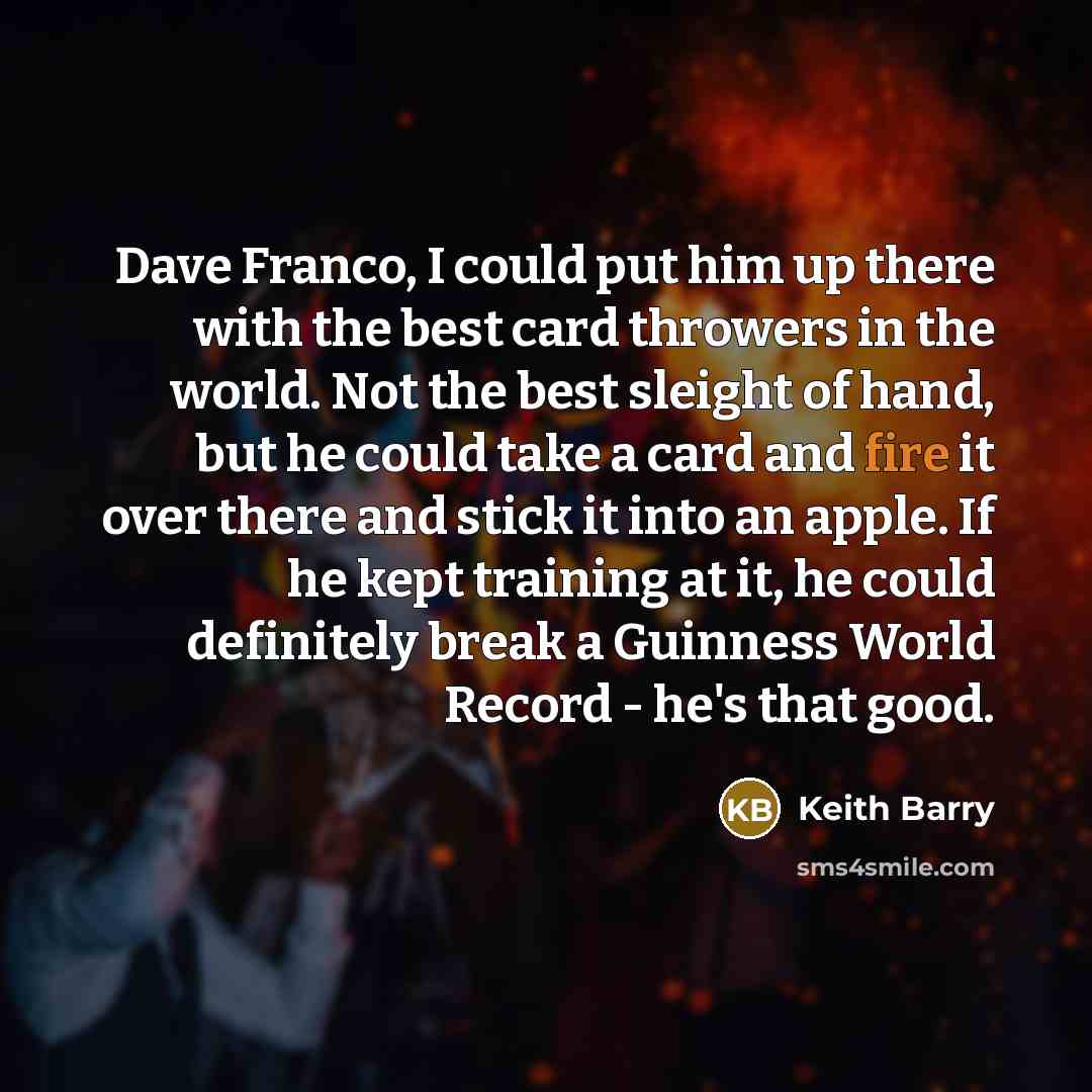 “Dave Franco, I could put him up there with the…” quote by Keith Barry