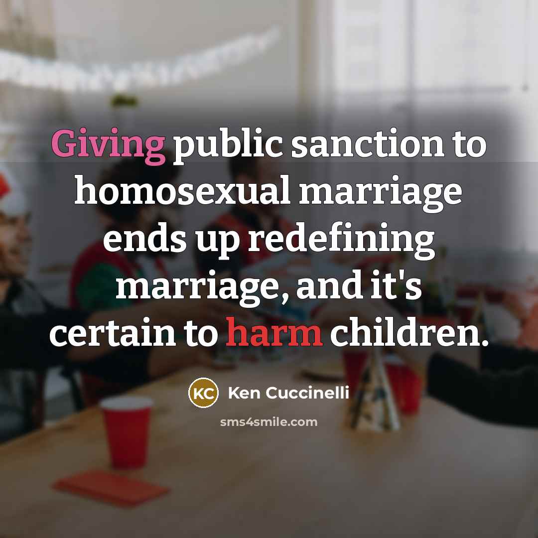 “Giving public sanction to homosexual marriage ends up redefining marriage,…” quote by Ken Cuccinelli