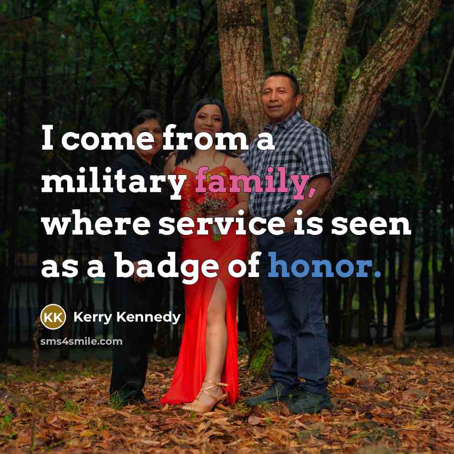 “I come from a military family, where service is seen…” quote by Kerry Kennedy