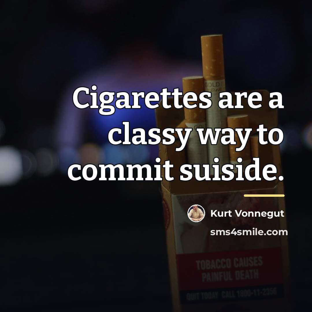 “Cigarettes are a classy way to commit suiside.…” quote by Kurt Vonnegut