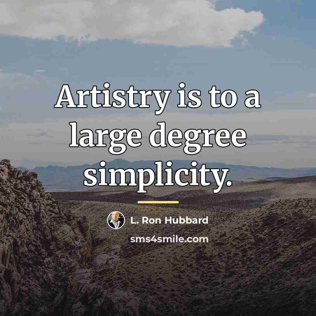 “Artistry is to a large degree simplicity.…” quote by L. Ron Hubbard