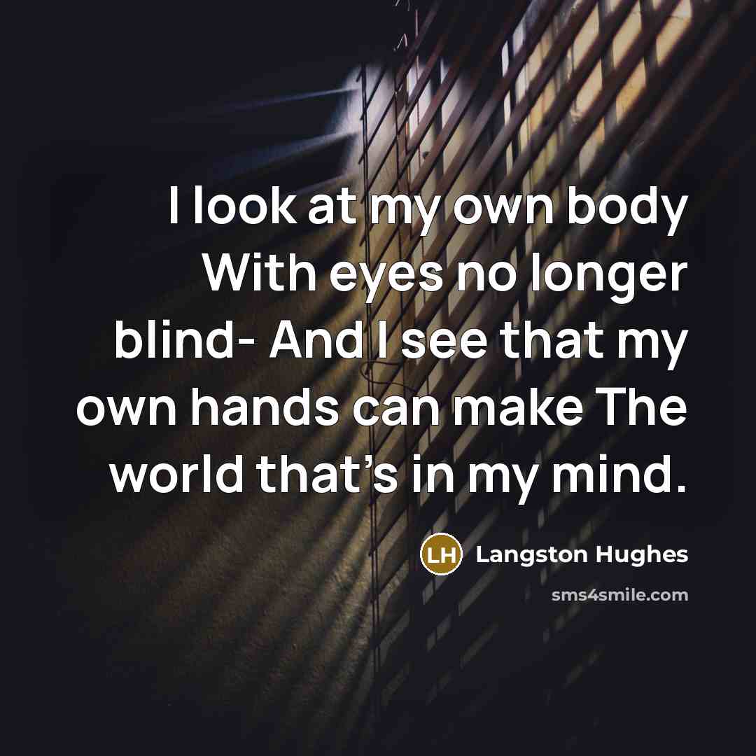 “I look at my own body With eyes no longer…” quote by Langston Hughes