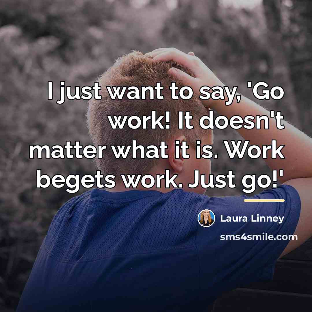 “I just want to say, 'Go work! It doesn't matter…” quote by Laura Linney