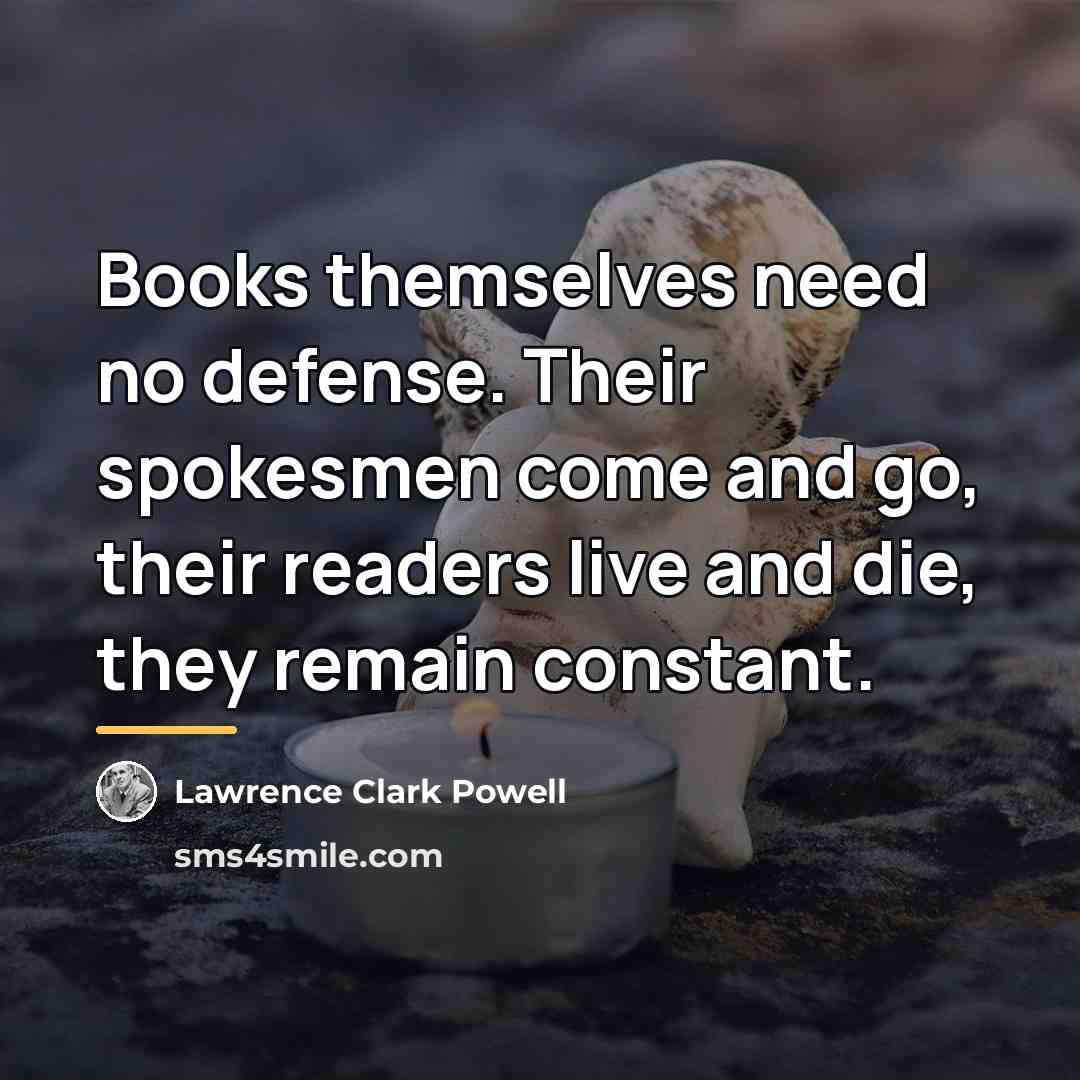 “Books themselves need no defense. Their spokesmen come and go,…” quote by Lawrence Clark Powell