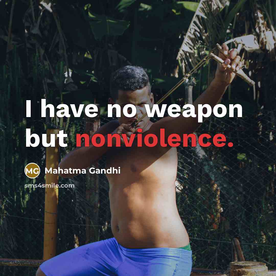 “I have no weapon but nonviolence.…” quote by Mahatma Gandhi