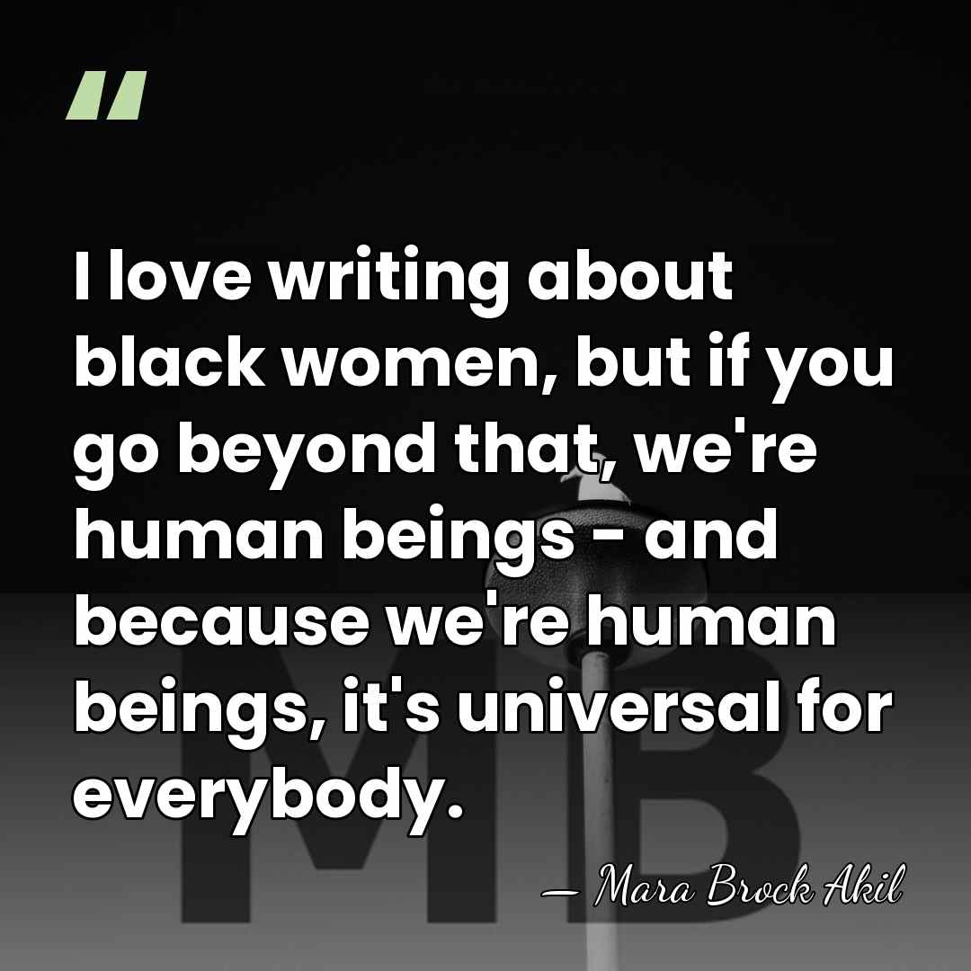 I love writing about black women, but if you go beyond that,&hellip; - Mara Brock Akil