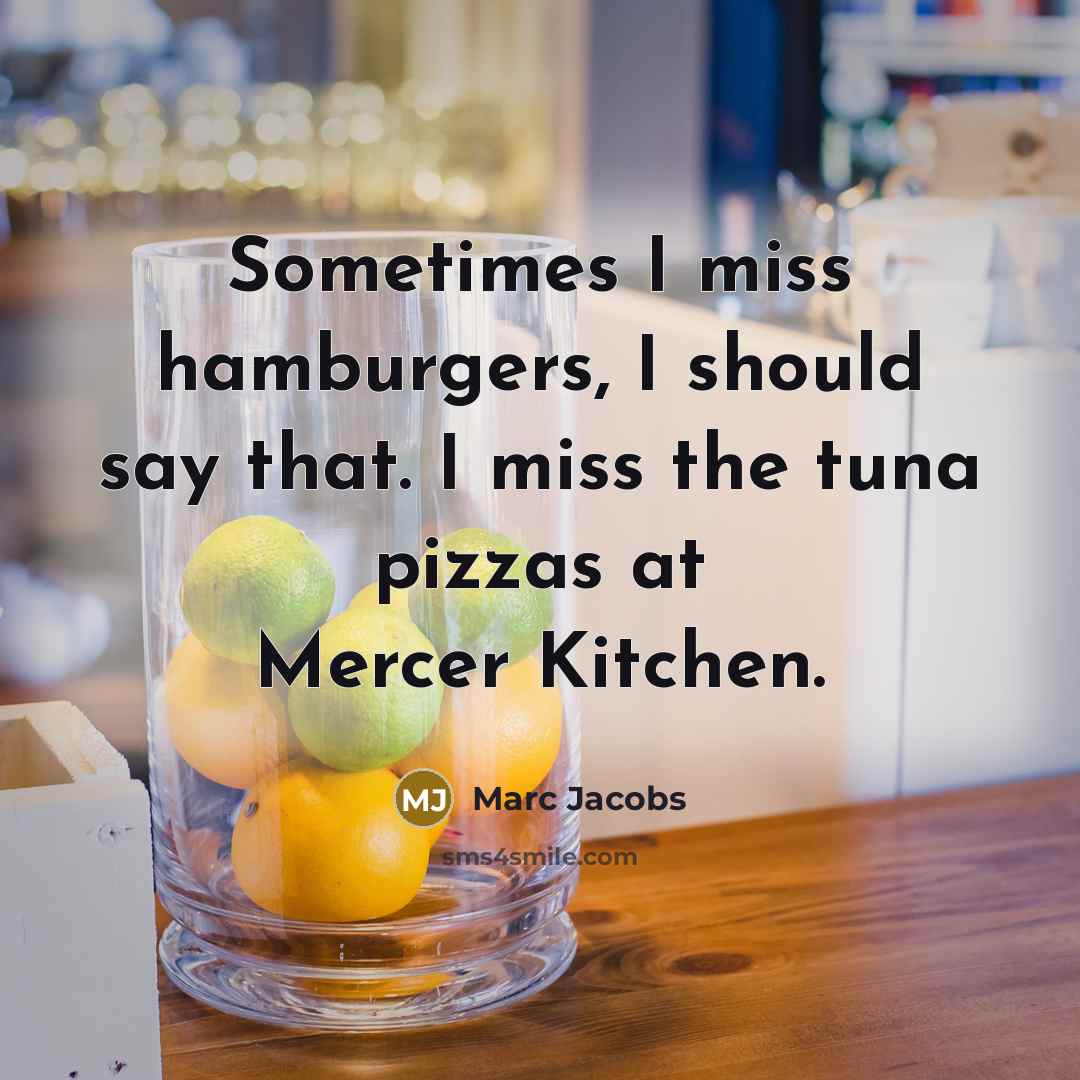 “Sometimes I miss hamburgers, I should say that. I miss…” quote by Marc Jacobs