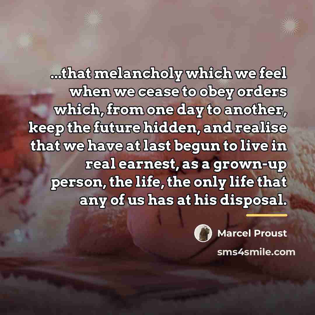 “...that melancholy which we feel when we cease to obey…” quote by Marcel Proust