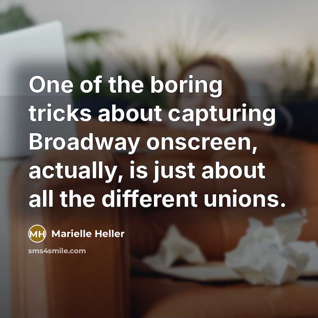 “One of the boring tricks about capturing Broadway onscreen, actually,…” quote by Marielle Heller