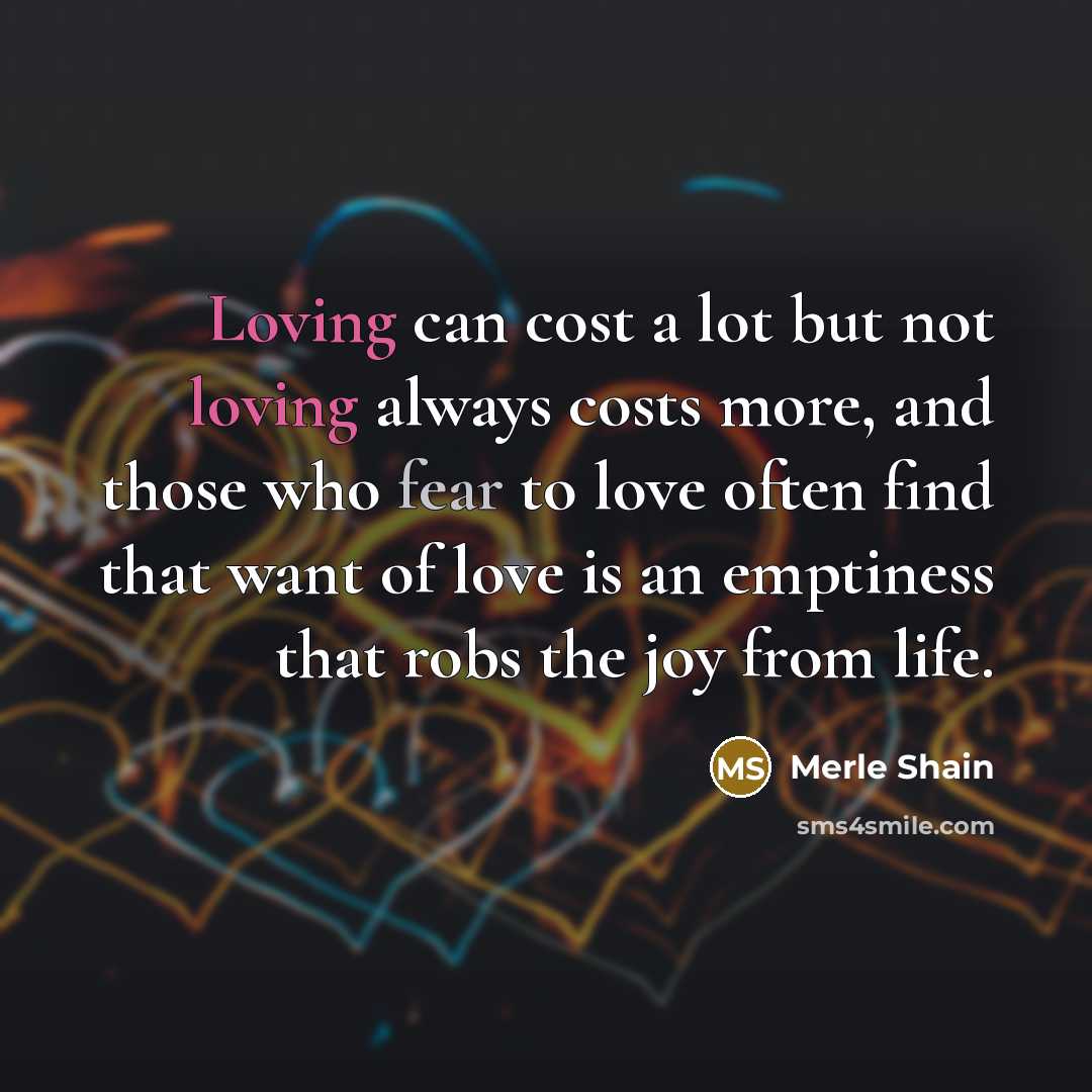 “Loving can cost a lot but not loving always costs…” quote by Merle Shain