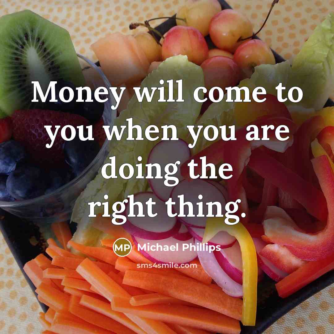 “Money will come to you when you are doing the…” quote by Michael Phillips