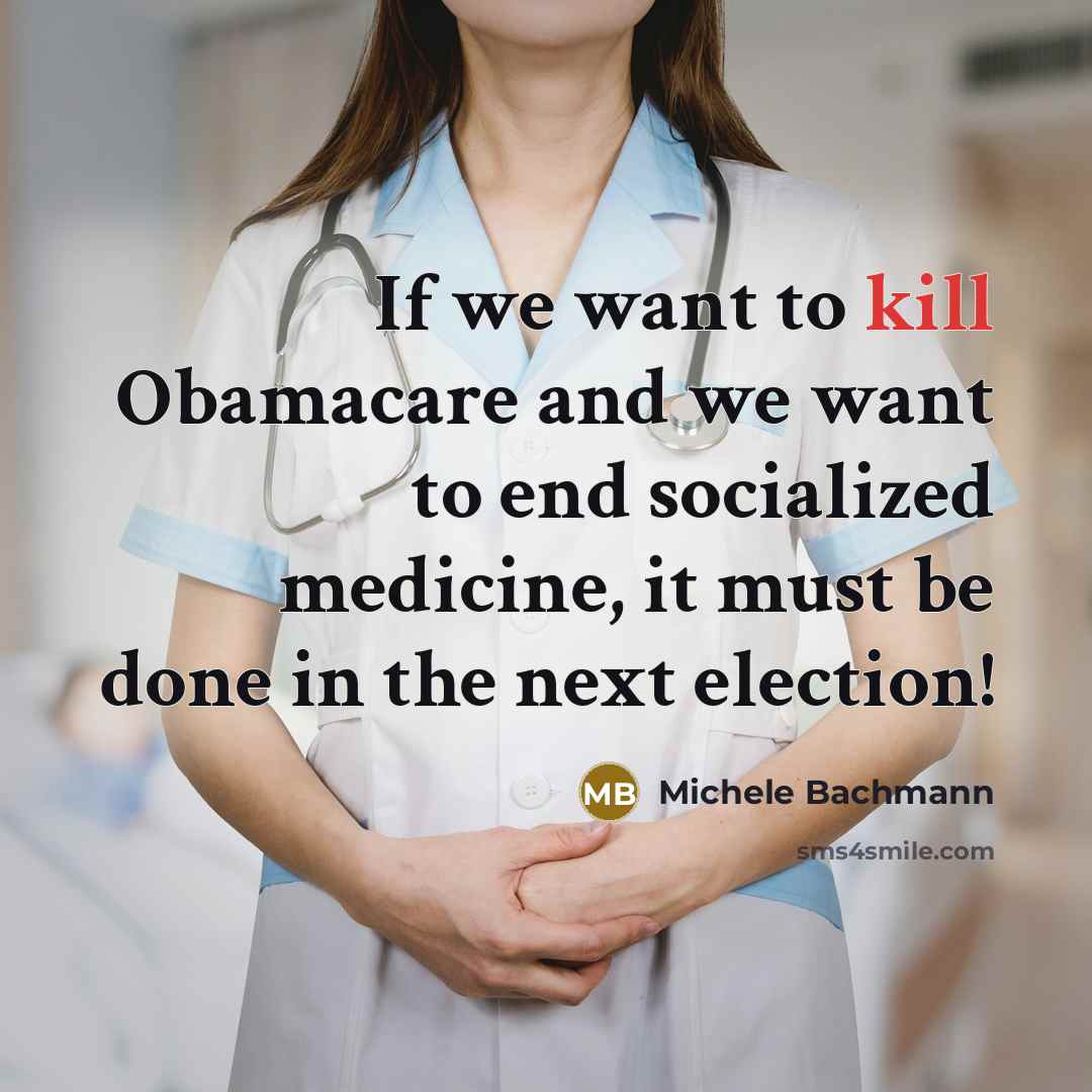 “If we want to kill Obamacare and we want to…” quote by Michele Bachmann
