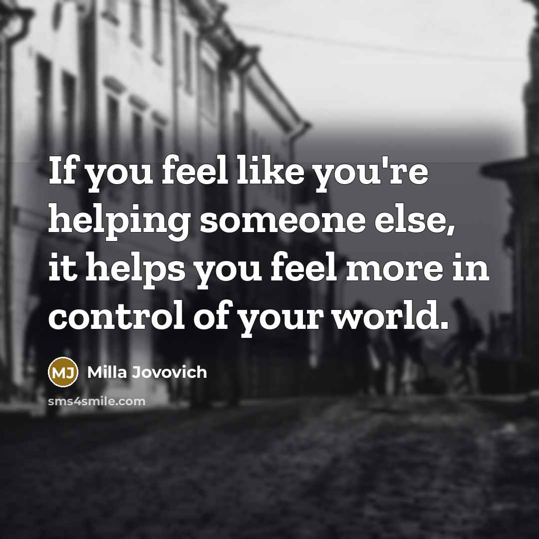 “If you feel like you're helping someone else, it helps…” quote by Milla Jovovich
