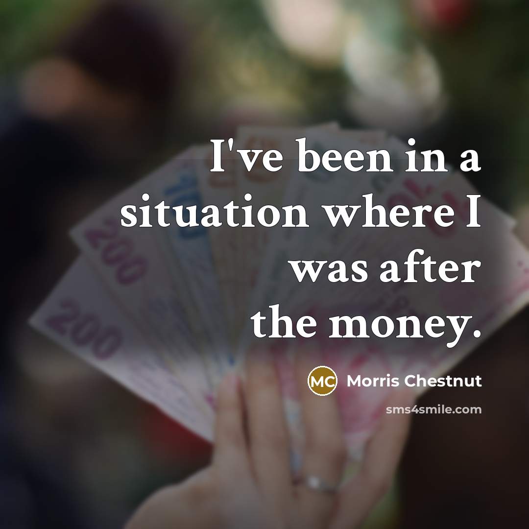 “I've been in a situation where I was after the…” quote by Morris Chestnut