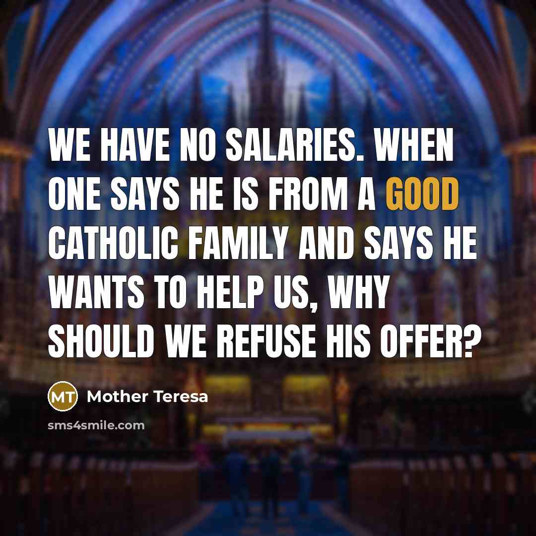“We have no salaries. When one says he is from…” quote by Mother Teresa