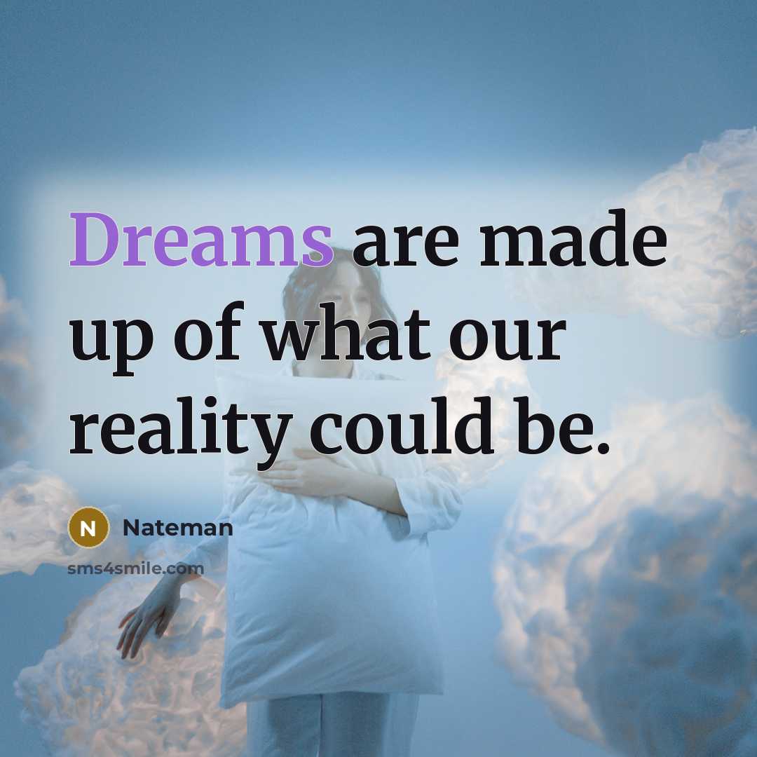 “Dreams are made up of what our reality could be.…” quote by Nateman