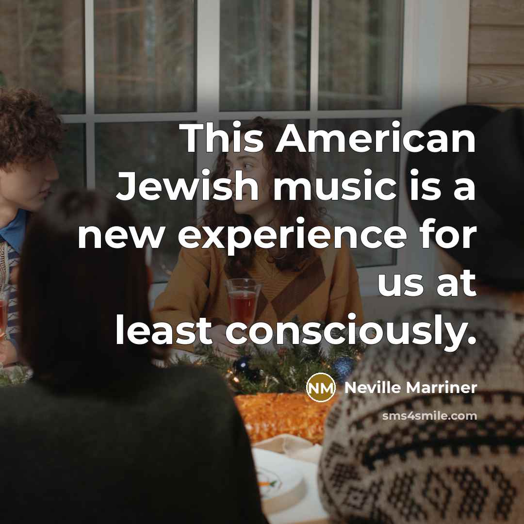 “This American Jewish music is a new experience for us…” quote by Neville Marriner
