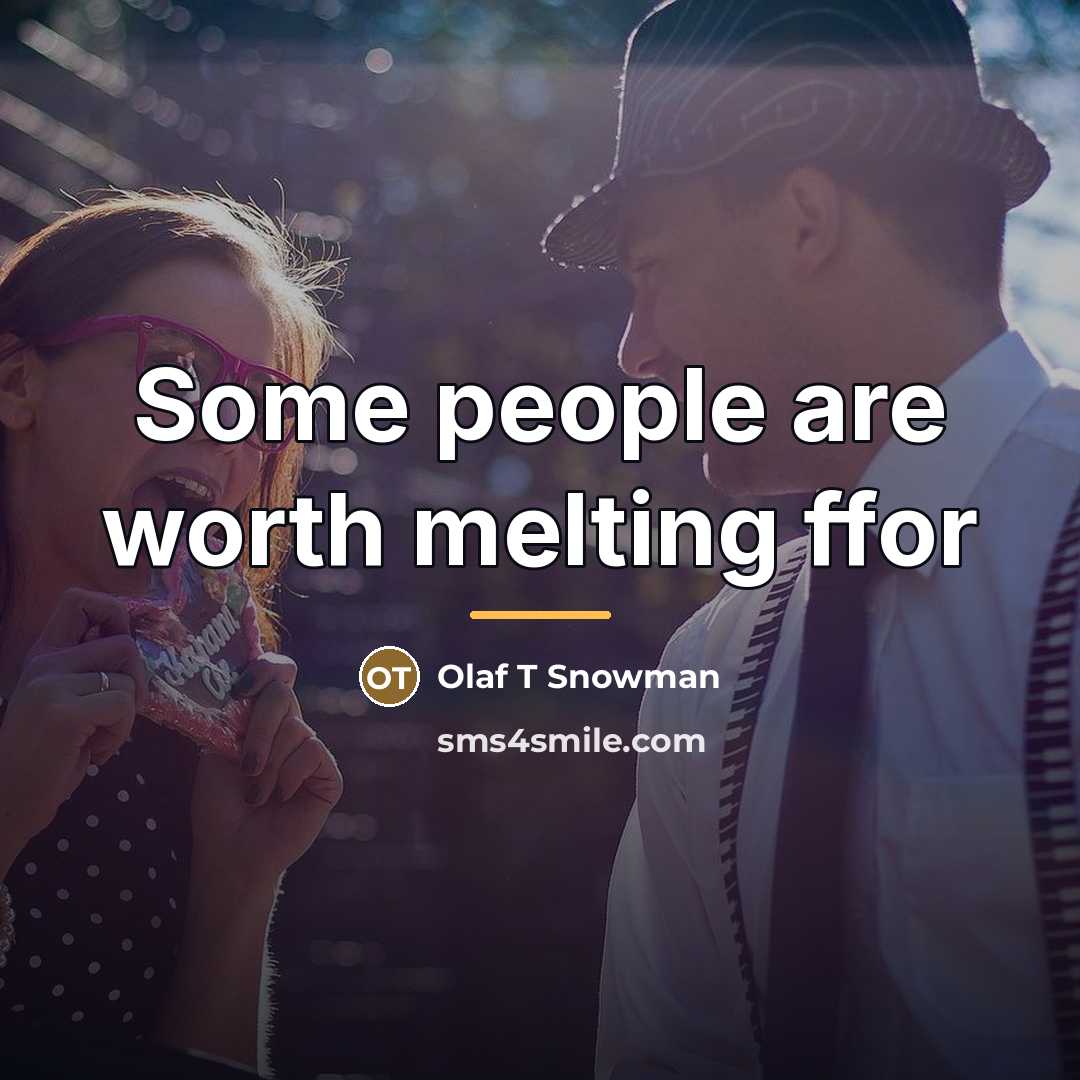“Some people are worth melting ffor…” quote by Anonymous