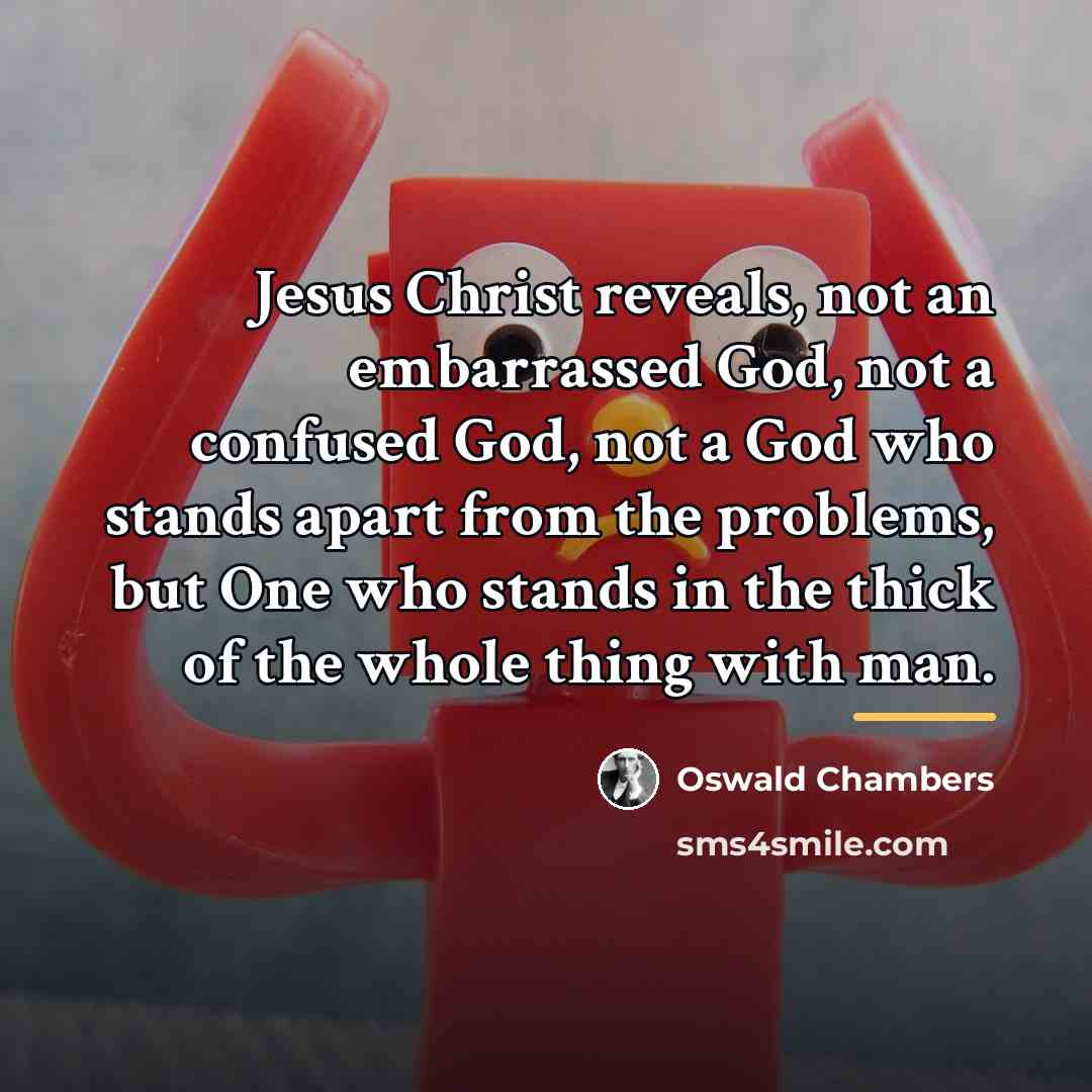 “Jesus Christ reveals, not an embarrassed God, not a confused…” quote by Oswald Chambers