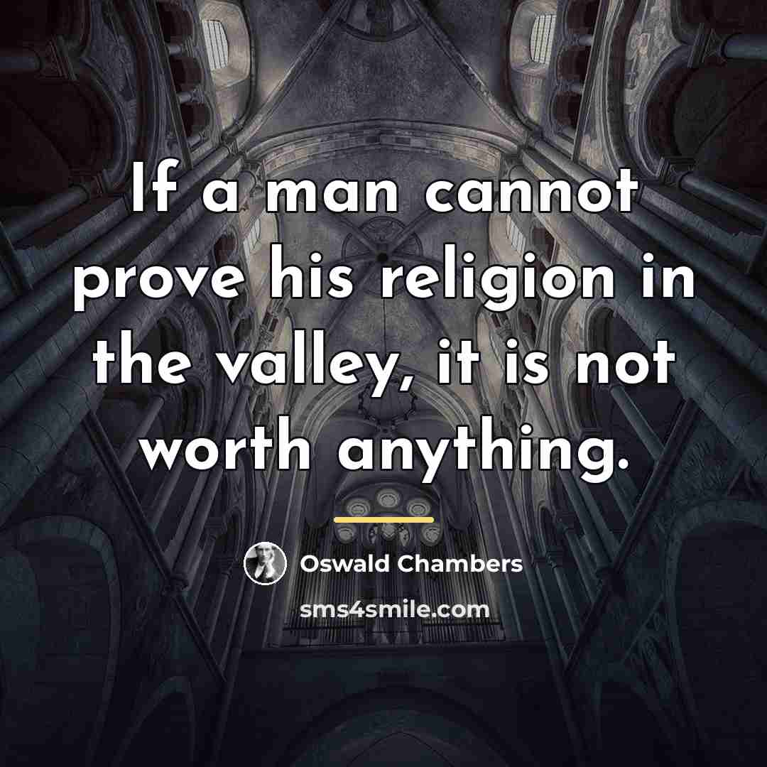 “If a man cannot prove his religion in the valley,…” quote by Oswald Chambers