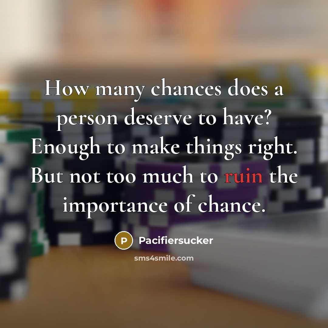 “How many chances does a person deserve to have? Enough…” quote by Pacifiersucker