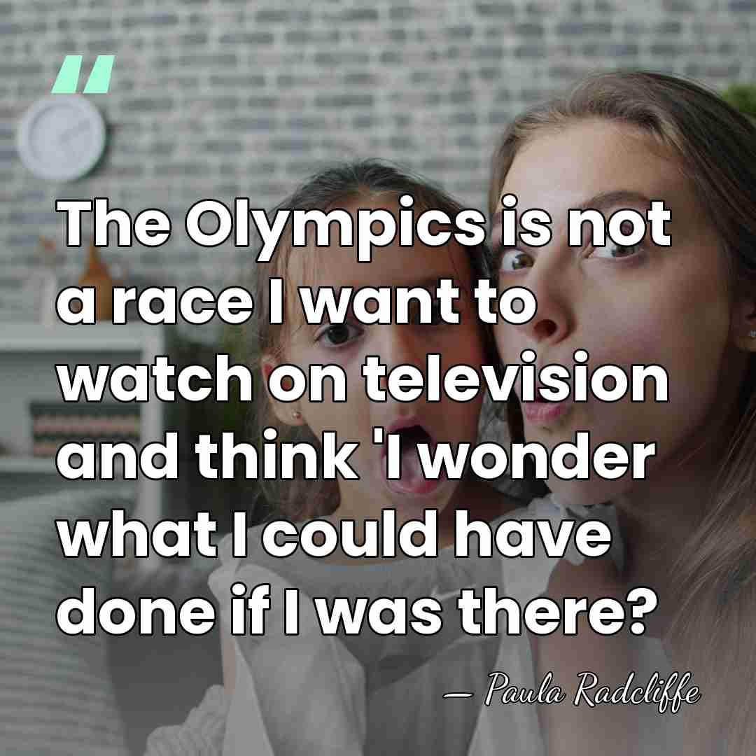 The Olympics is not a race I want to watch on television&hellip; - Paula Radcliffe