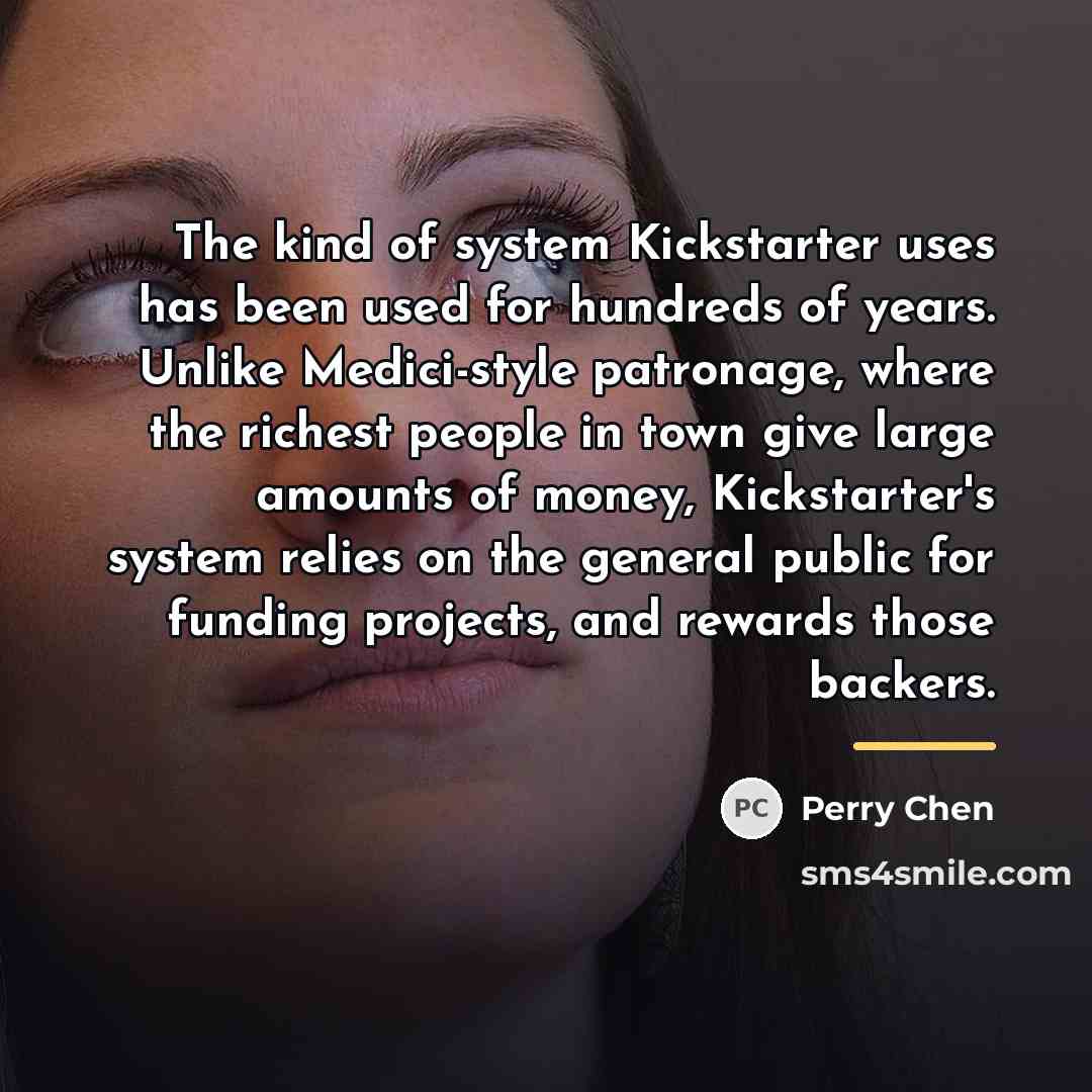 “The kind of system Kickstarter uses has been used for…” quote by Perry Chen