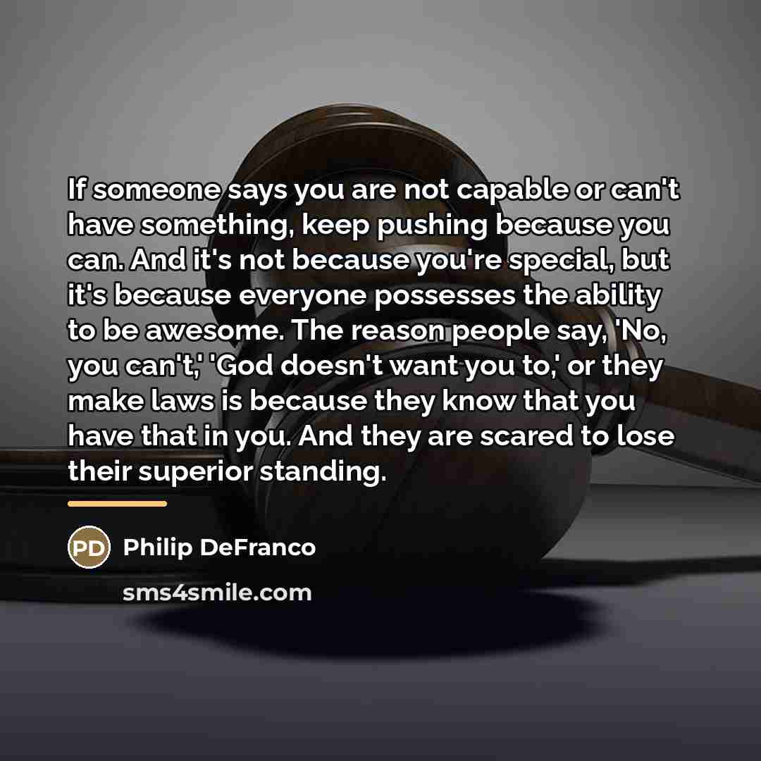 “If someone says you are not capable or can't have…” quote by Philip DeFranco