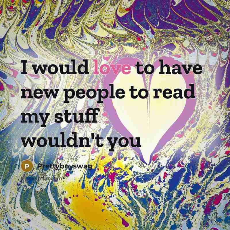 “I would love to have new people to read my…” quote by Prettyboyswag