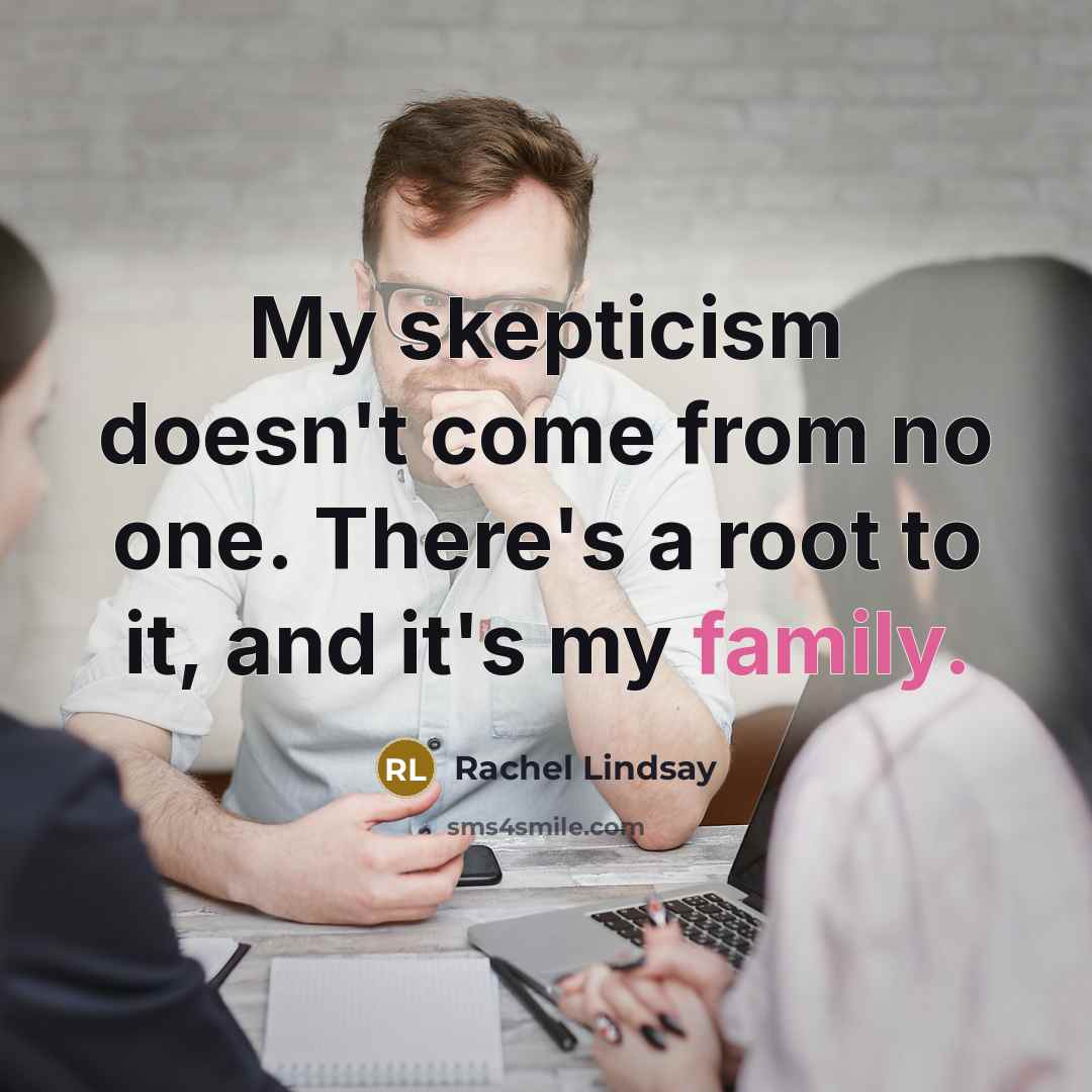 “My skepticism doesn't come from no one. There's a root…” quote by Rachel Lindsay