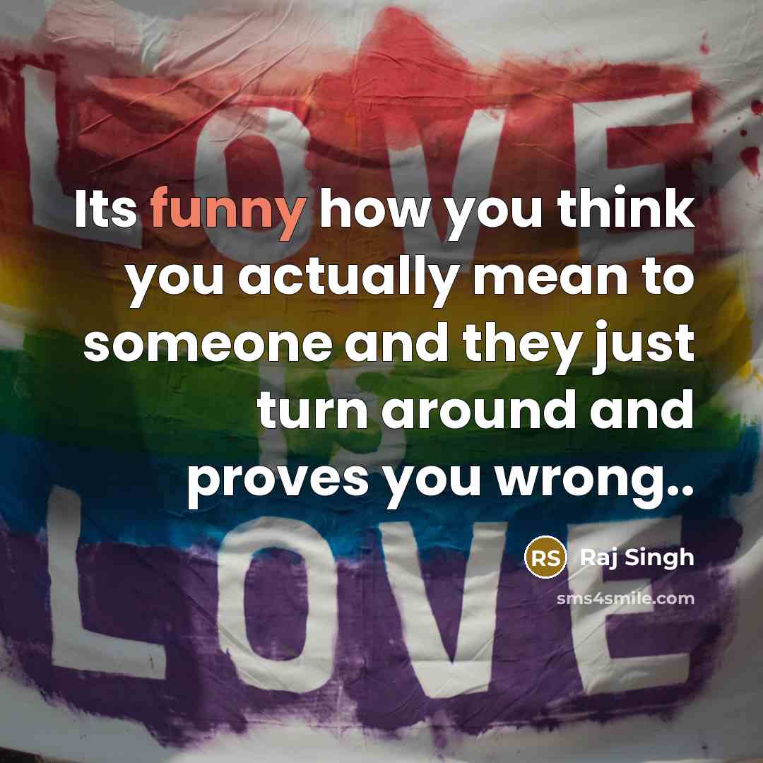 “Its funny how you think you actually mean to someone…” quote by Raj Singh